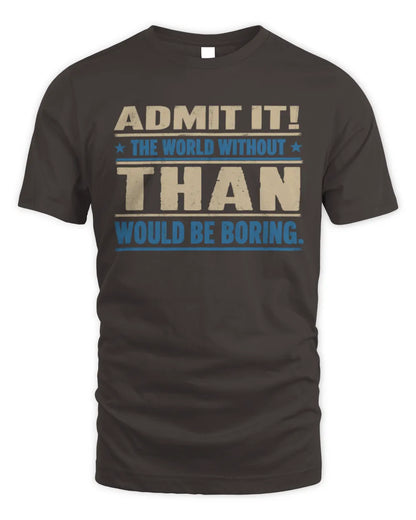 THAN TP68-K2-968 – Personalized Funny Quote Apparel “The World Without NAME Would Be Boring” - Unisex Standard T-Shirt - Dark Chocolate