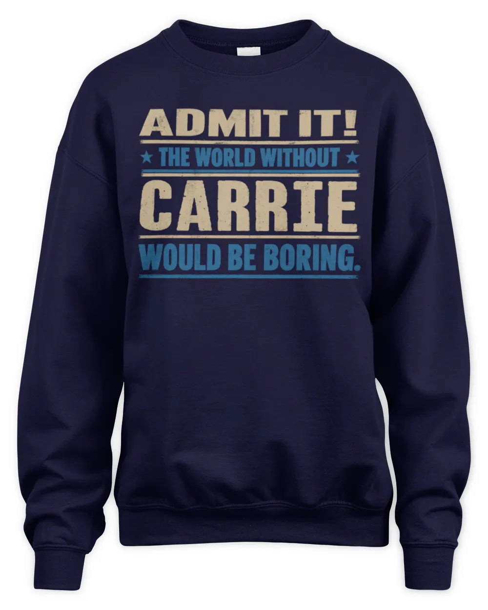 CARRIE TP68-K2-968 – Personalized Funny Quote Apparel “The World Without NAME Would Be Boring” - Unisex Sweatshirt - Navy