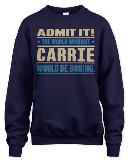CARRIE TP68-K2-968 – Personalized Funny Quote Apparel “The World Without NAME Would Be Boring” - Unisex Sweatshirt - Navy