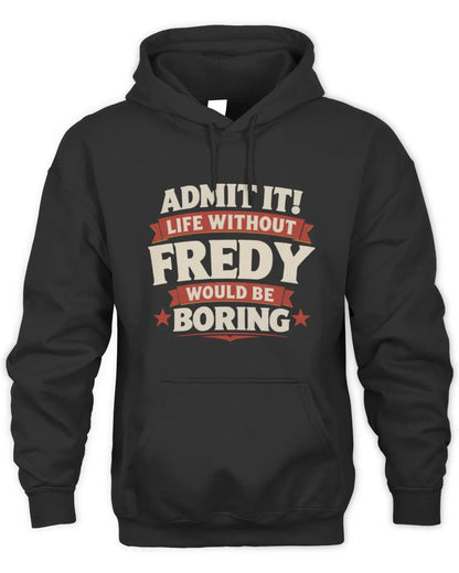 FREDY P4 KT003 Personalized Funny Quote Apparel “Life Without NAME Would Be Boring” - Unisex Hoodie - Black