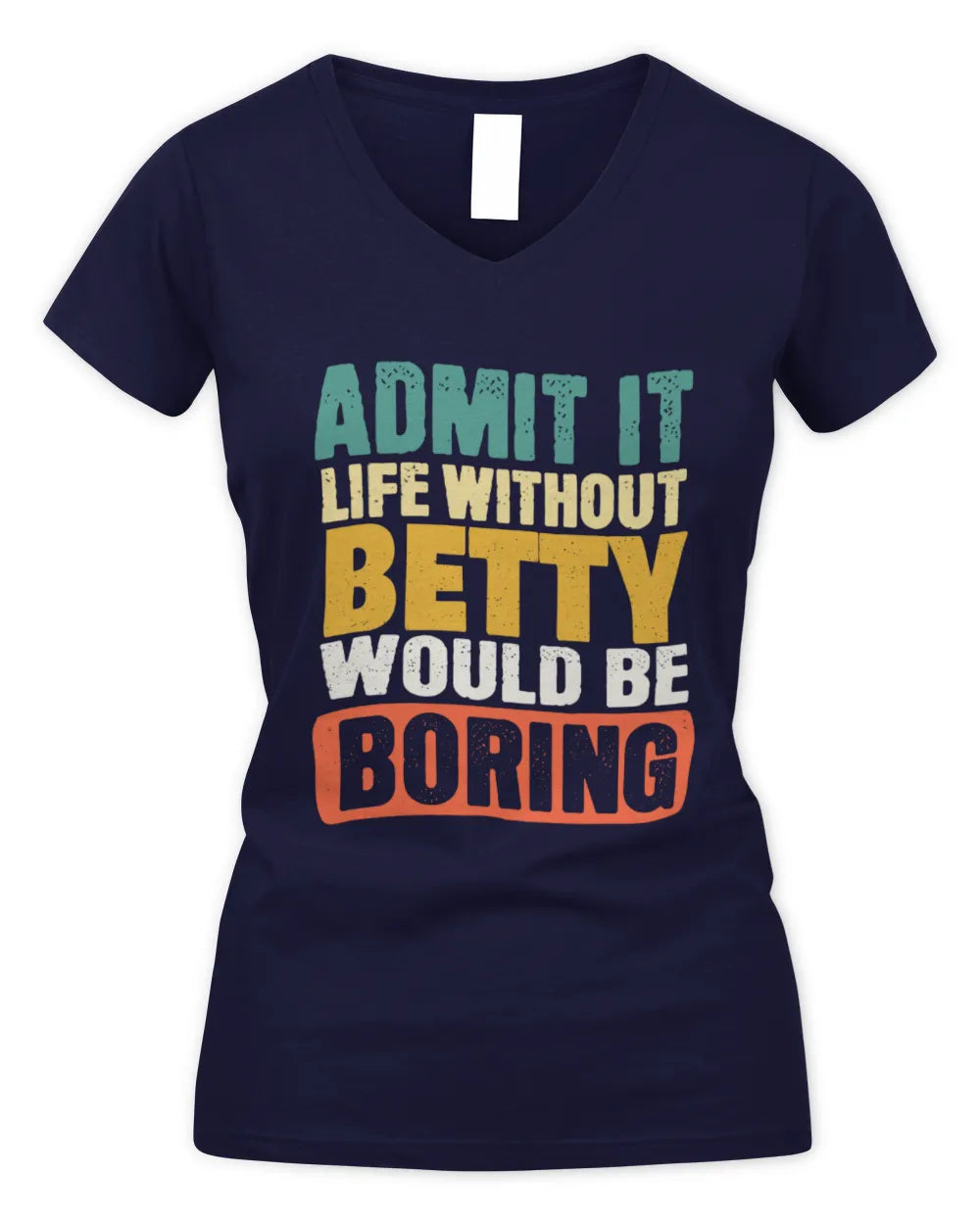 BETTY TP86-K3-229 Personalized Funny Quote Apparel “Life Without NAME Would Be Boring” - Women's V-Neck T-Shirt - Navy