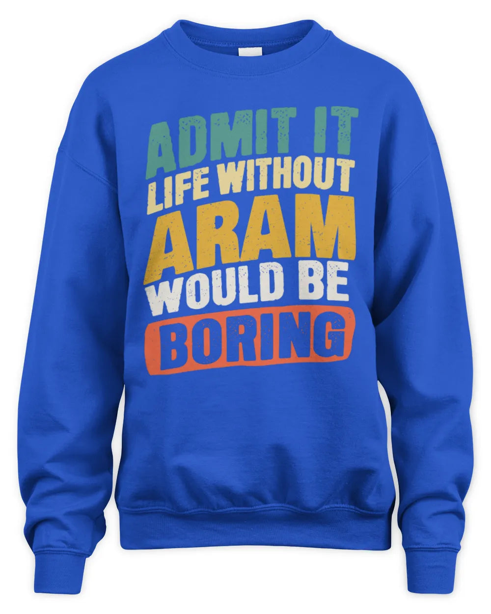 ARAM TP88-K4-229
Personalized Funny Quote Apparel “Life Without NAME Would Be Boring” - Unisex Sweatshirt - Royal