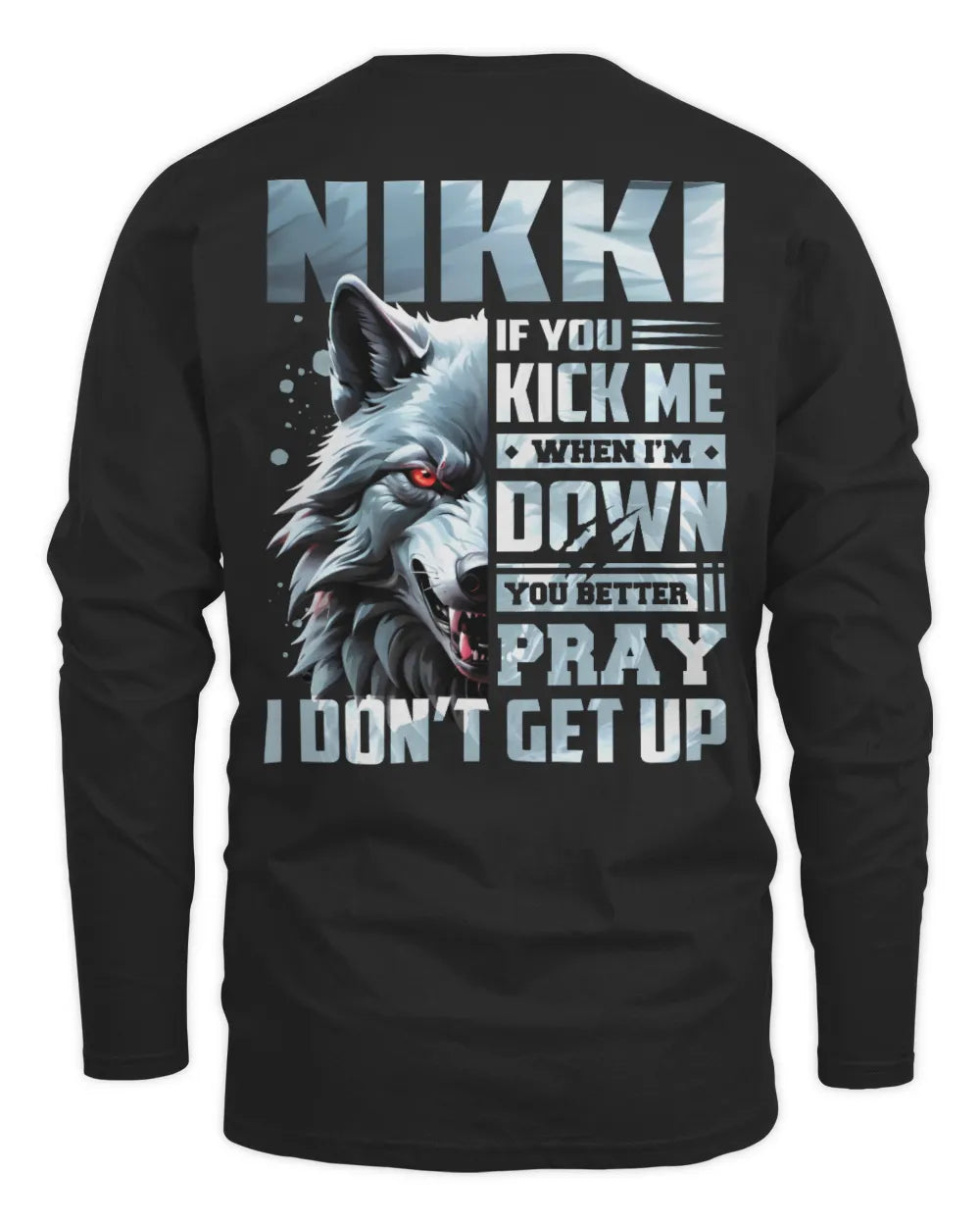 NIKKI AP62-K4-666 - Personalized Fierce Wolf Quote Apparel “If You Kick Me When I’m Down, You Better Pray I Don’t Get Up” - Men's Long Sleeved T-Shirt - Black