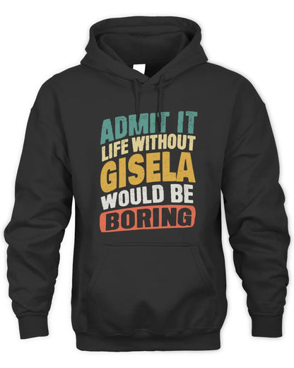 GISELA TP88-K4-229
Personalized Funny Quote Apparel “Life Without NAME Would Be Boring” - Unisex Hoodie - Black