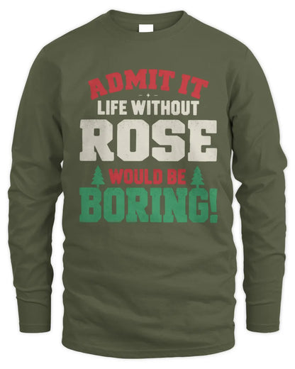 ROSE P5 TH08 Christmas T-Shirt – “Life Without NAME Would Be Boring” - Men's Long Sleeved T-Shirt - Military Green