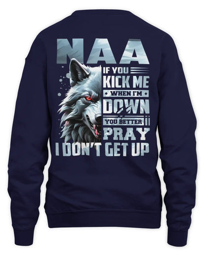 NAA AP62-K4-666 - Personalized Fierce Wolf Quote Apparel “If You Kick Me When I’m Down, You Better Pray I Don’t Get Up” - Unisex Sweatshirt - Navy