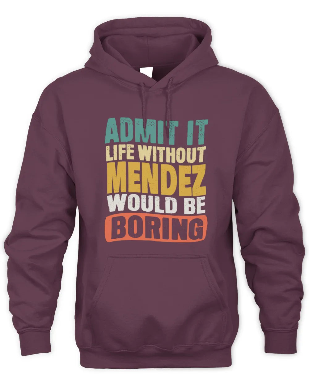 MENDEZ TP86-K3-229 Personalized Funny Quote Apparel “Life Without NAME Would Be Boring” - Unisex Hoodie - Maroon