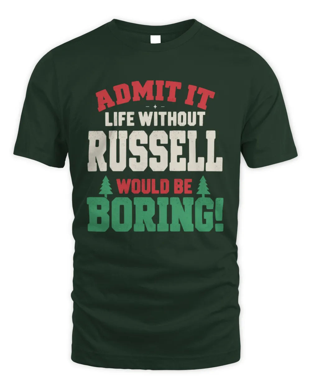 RUSSELL P5 TH08 Christmas T-Shirt – “Life Without NAME Would Be Boring” - Unisex Standard T-Shirt - Forest Green