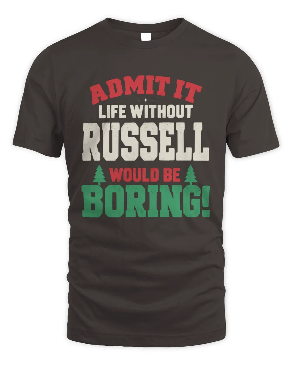 RUSSELL P5 TH08 Christmas T-Shirt – “Life Without NAME Would Be Boring” - Unisex Standard T-Shirt - Dark Chocolate