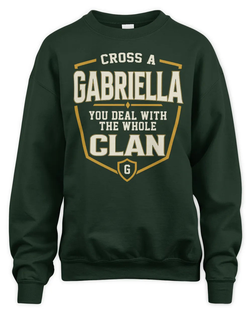 GABRIELLA NT1-K008 Cross A/An NAME, You Deal With the Whole Clan | Personalized Vintage T-Shirt - Unisex Sweatshirt - Forest Green