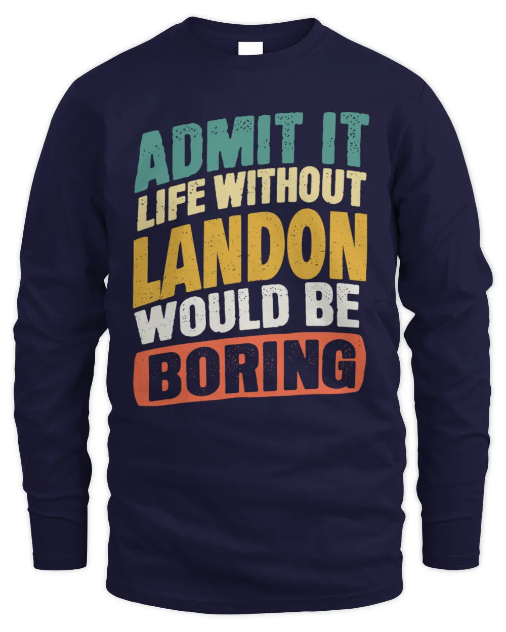 LANDON TP88-K4-229
Personalized Funny Quote Apparel “Life Without NAME Would Be Boring” - Men's Long Sleeved T-Shirt - Navy
