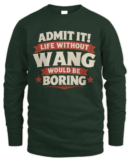WANG P4 KT003 Personalized Funny Quote Apparel “Life Without NAME Would Be Boring” - Men's Long Sleeved T-Shirt - Forest Green