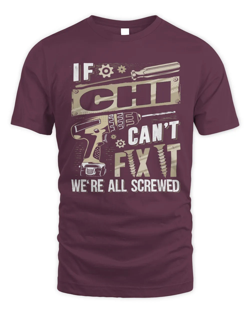 CHI TX03 P02 - Personalized Handyman Mechanic Shirt “If NAME Can’t Fix It, We’re All Screwed” - Unisex Standard T-Shirt - Maroon