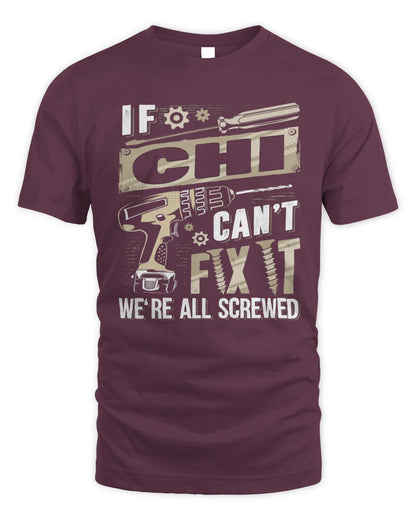 CHI TX03 P02 - Personalized Handyman Mechanic Shirt “If NAME Can’t Fix It, We’re All Screwed” - Unisex Standard T-Shirt - Maroon
