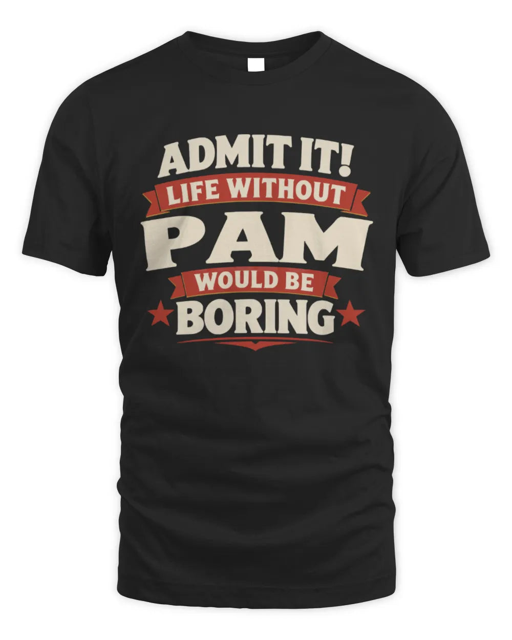 PAM P4 KT003 Personalized Funny Quote Apparel “Life Without NAME Would Be Boring” - Unisex Standard T-Shirt - Black
