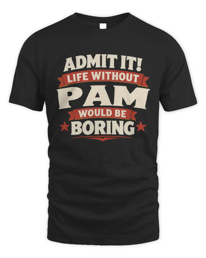 PAM P4 KT003 Personalized Funny Quote Apparel “Life Without NAME Would Be Boring” - Unisex Standard T-Shirt - Black