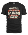 PAM P4 KT003 Personalized Funny Quote Apparel “Life Without NAME Would Be Boring”
