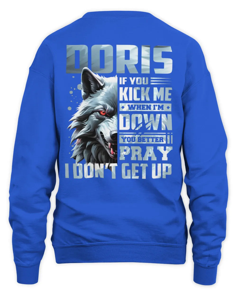 DORIS AP62-K4-666 - Personalized Fierce Wolf Quote Apparel “If You Kick Me When I’m Down, You Better Pray I Don’t Get Up” - Unisex Sweatshirt - Royal