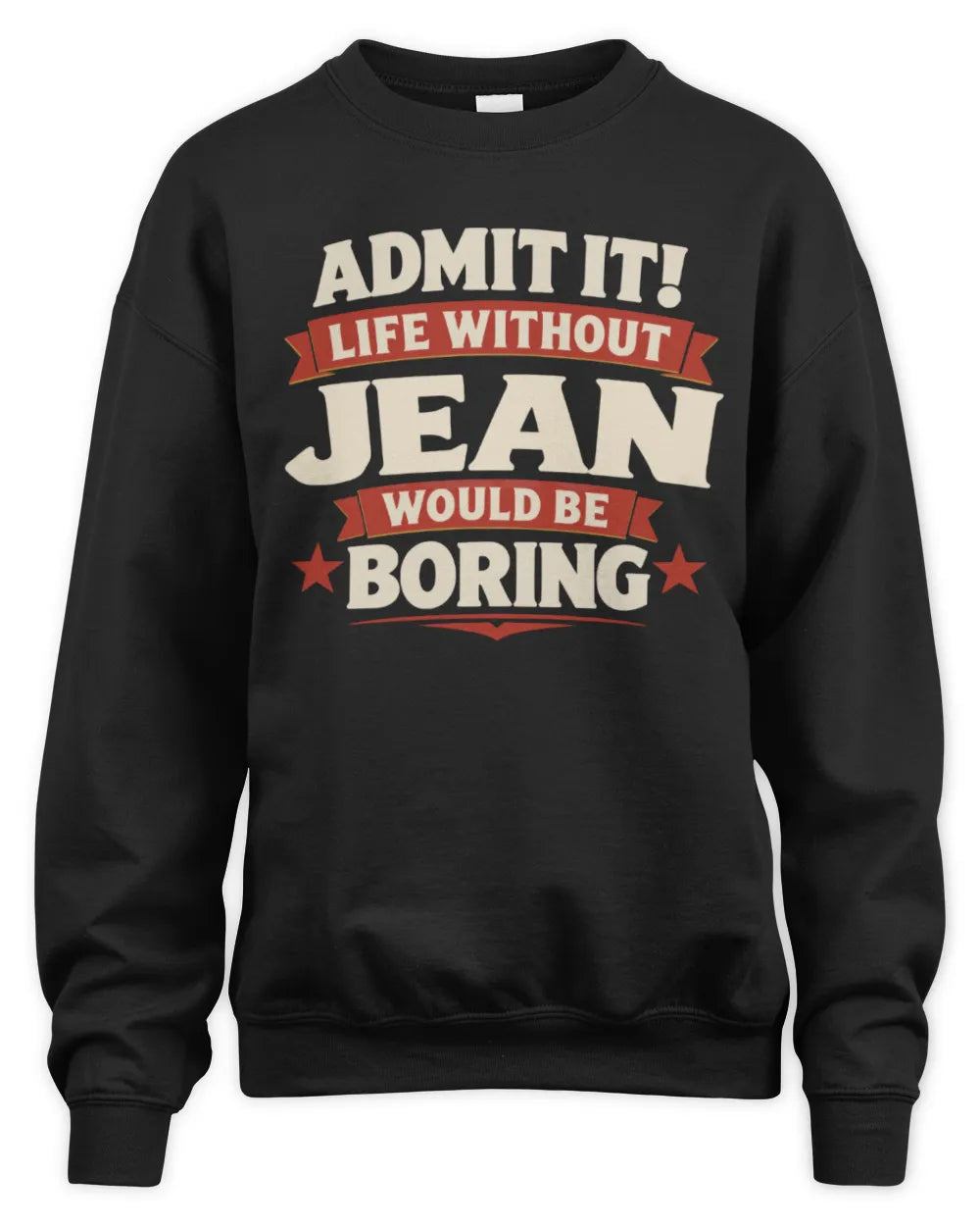 JEAN P4 KT003 Personalized Funny Quote Apparel “Life Without NAME Would Be Boring” - Unisex Sweatshirt - Black