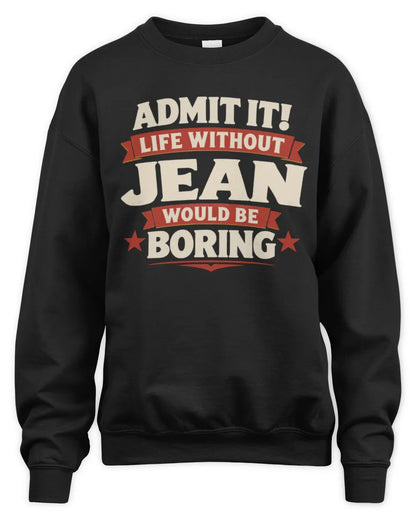 JEAN P4 KT003 Personalized Funny Quote Apparel “Life Without NAME Would Be Boring” - Unisex Sweatshirt - Black