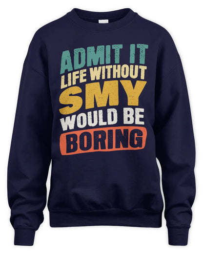 SMY TP88-K4-229
Personalized Funny Quote Apparel “Life Without NAME Would Be Boring” - Unisex Sweatshirt - Navy