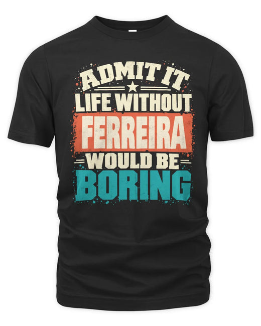 FERREIRA P02-TH11-226 Personalized Admit It Life Without [Name] Would Be Boring T-Shirt - Custom Name Funny Gift