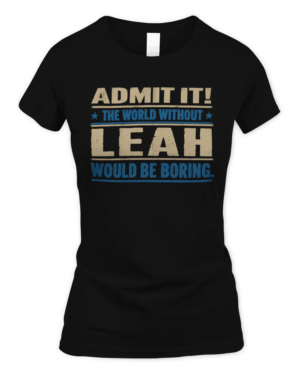 LEAH TP68-K2-968 – Personalized Funny Quote Apparel “The World Without NAME Would Be Boring” - Women's Standard T-Shirt - Black