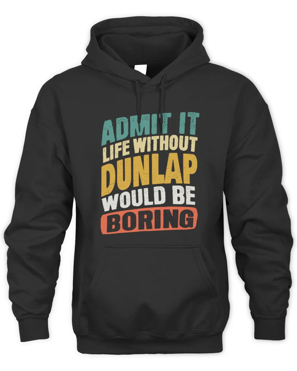 DUNLAP TP88-K4-229
Personalized Funny Quote Apparel “Life Without NAME Would Be Boring” - Unisex Hoodie - Black