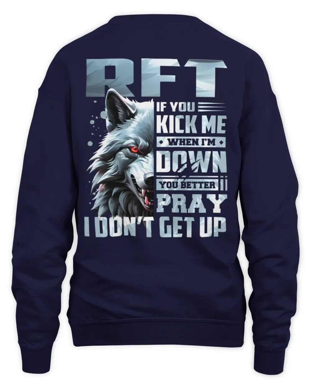 RFT AP62-K4-666 - Personalized Fierce Wolf Quote Apparel “If You Kick Me When I’m Down, You Better Pray I Don’t Get Up” - Unisex Sweatshirt - Navy