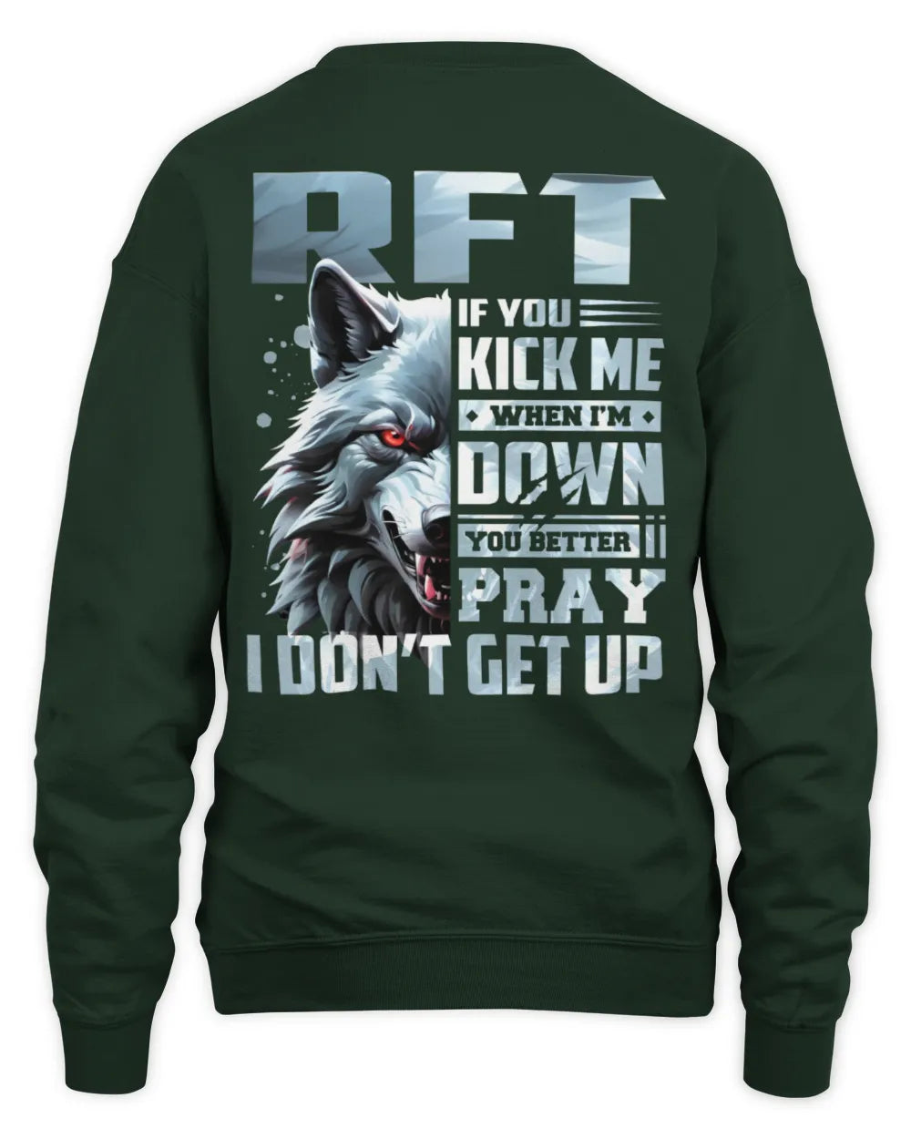 RFT AP62-K4-666 - Personalized Fierce Wolf Quote Apparel “If You Kick Me When I’m Down, You Better Pray I Don’t Get Up” - Unisex Sweatshirt - Forest Green