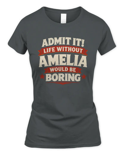 AMELIA P4 KT003 Personalized Funny Quote Apparel “Life Without NAME Would Be Boring” - Women's Standard T-Shirt - Charcoal