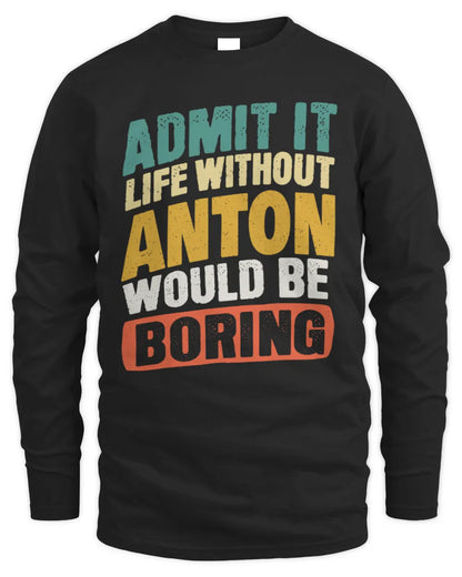 ANTON TP88-K4-229
Personalized Funny Quote Apparel “Life Without NAME Would Be Boring” - Men's Long Sleeved T-Shirt - Black