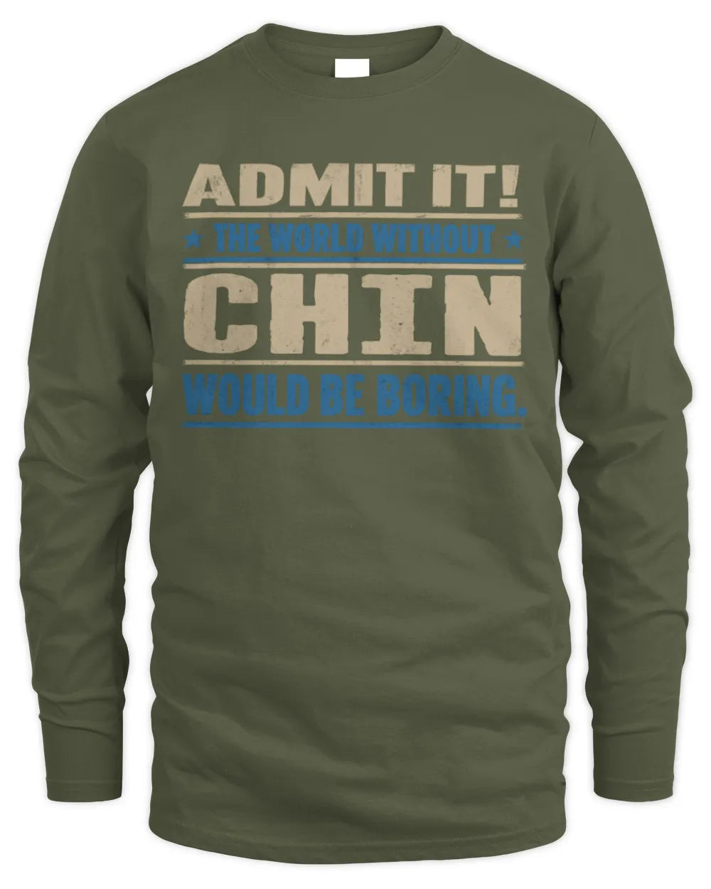 CHIN TP68-K2-968 – Personalized Funny Quote Apparel “The World Without NAME Would Be Boring” - Men's Long Sleeved T-Shirt - Military Green