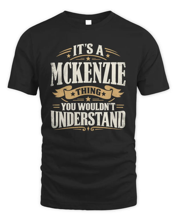 MCKENZIE P08 TH51 - Personalized “It’s a/an [NAME] Thing – You Wouldn’t Understand” Shirt