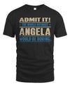 ANGELA TP68-K2-968 – Personalized Funny Quote Apparel “The World Without NAME Would Be Boring”