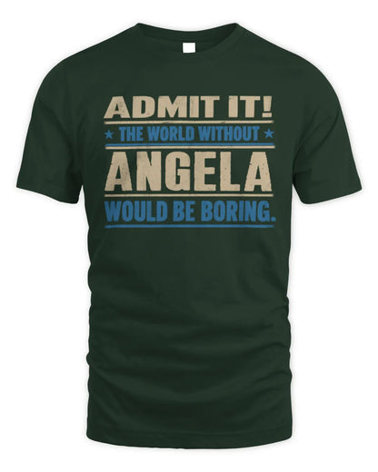 ANGELA TP68-K2-968 – Personalized Funny Quote Apparel “The World Without NAME Would Be Boring” - Unisex Standard T-Shirt - Forest Green