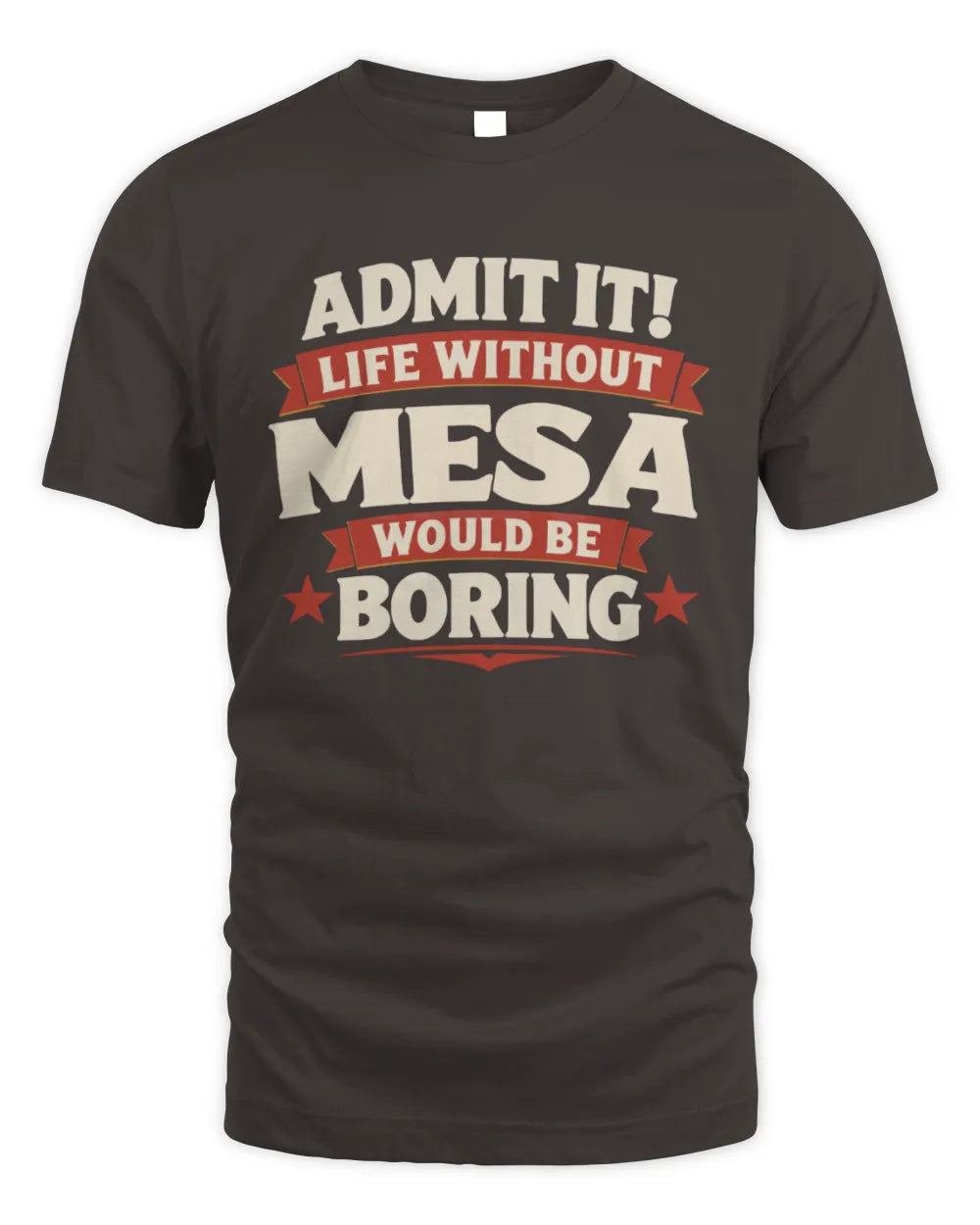 MESA P4 KT003 Personalized Funny Quote Apparel “Life Without NAME Would Be Boring” - Unisex Standard T-Shirt - Dark Chocolate