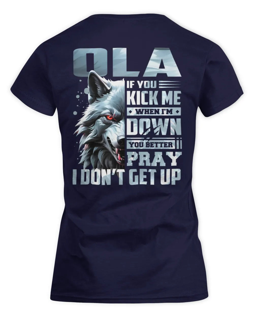 OLA AP62-K4-666 - Personalized Fierce Wolf Quote Apparel “If You Kick Me When I’m Down, You Better Pray I Don’t Get Up” - Women's Standard T-Shirt - Navy