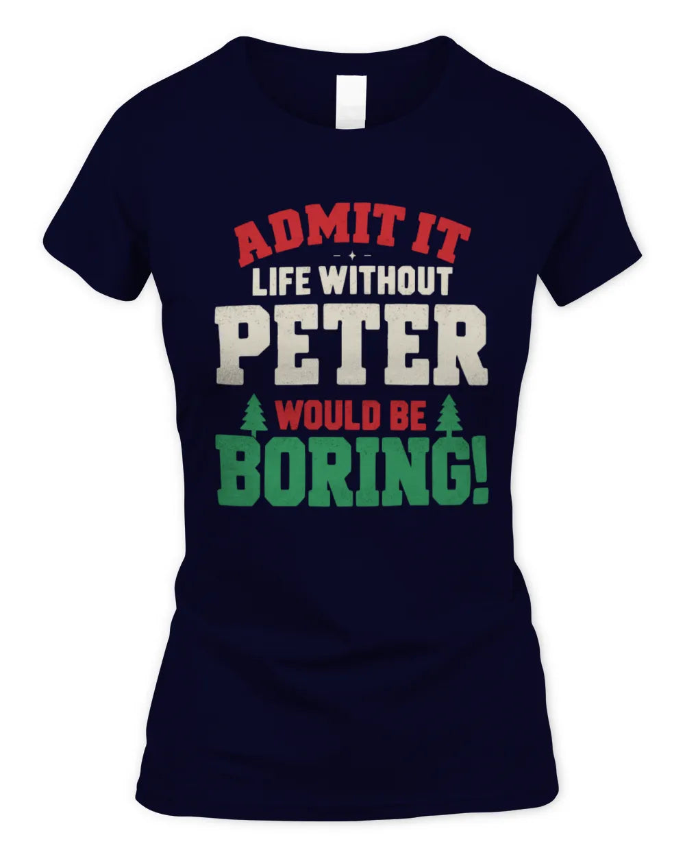 PETER P5 TH08 Christmas T-Shirt – “Life Without NAME Would Be Boring” - Women's Standard T-Shirt - Navy