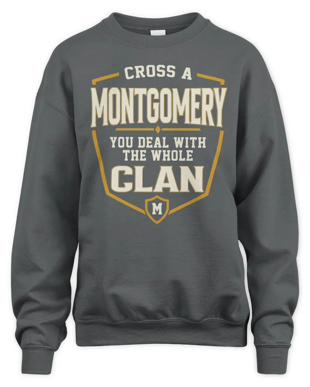 MONTGOMERY NT1-K008 Cross A/An NAME, You Deal With the Whole Clan | Personalized Vintage T-Shirt - Unisex Sweatshirt - Charcoal