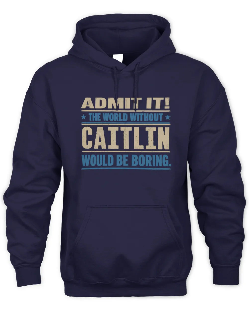 CAITLIN TP68-K2-968 – Personalized Funny Quote Apparel “The World Without NAME Would Be Boring” - Unisex Hoodie - Navy