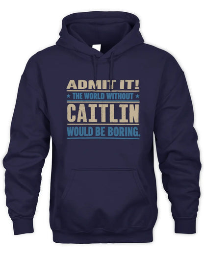 CAITLIN TP68-K2-968 – Personalized Funny Quote Apparel “The World Without NAME Would Be Boring” - Unisex Hoodie - Navy