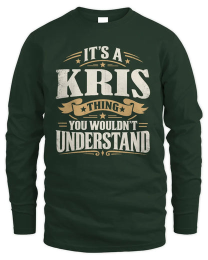 KRIS P08 TH51 - Personalized “It’s a/an [NAME] Thing – You Wouldn’t Understand” Shirt - Men's Long Sleeved T-Shirt - Forest Green