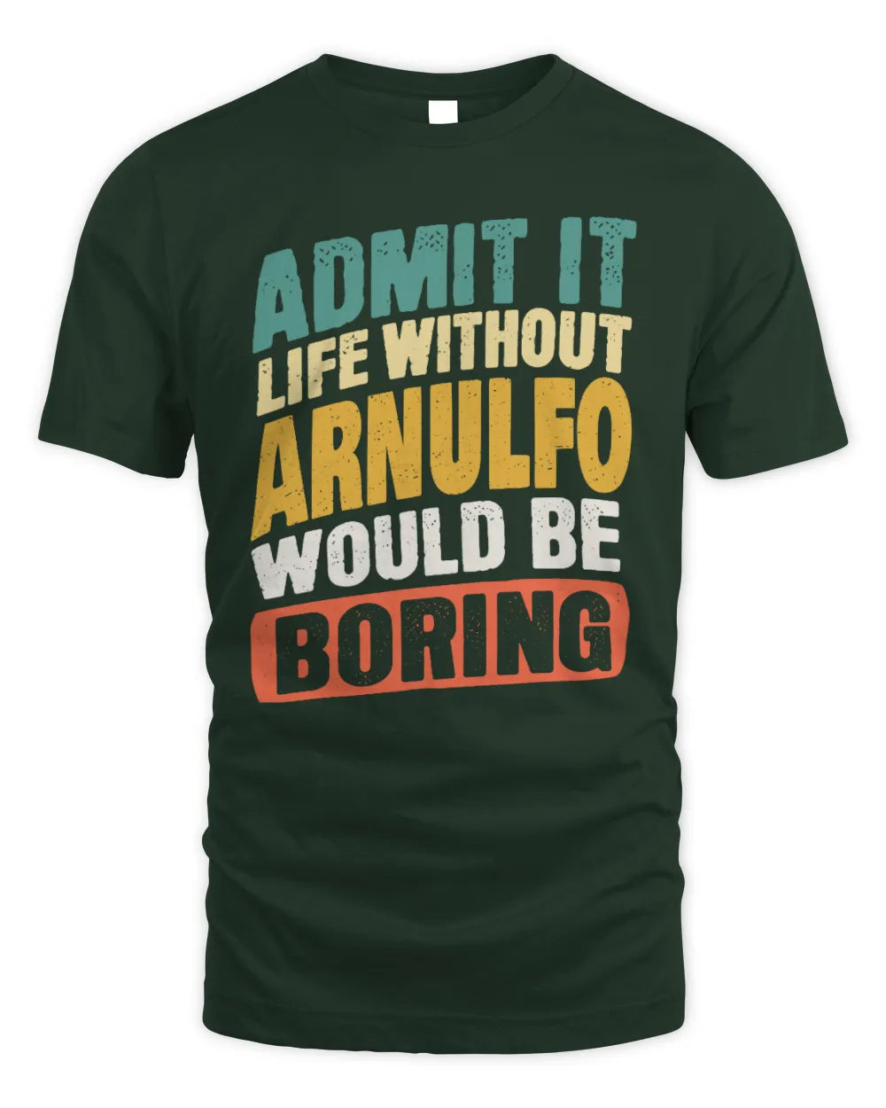 ARNULFO TP88-K4-229
Personalized Funny Quote Apparel “Life Without NAME Would Be Boring” - Unisex Standard T-Shirt - Forest Green