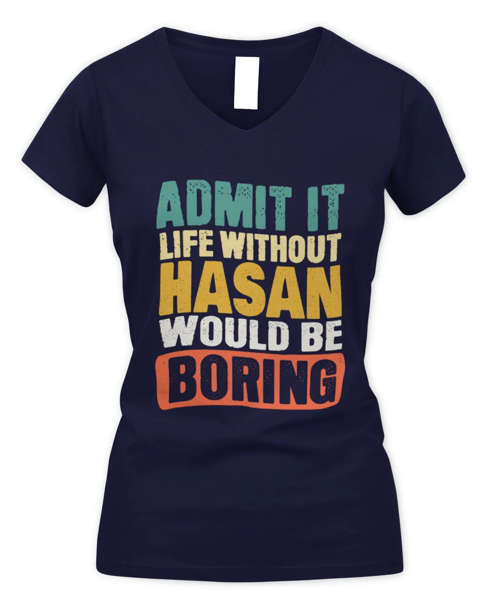 HASAN TP86-K3-229 Personalized Funny Quote Apparel “Life Without NAME Would Be Boring” - Women's V-Neck T-Shirt - Navy