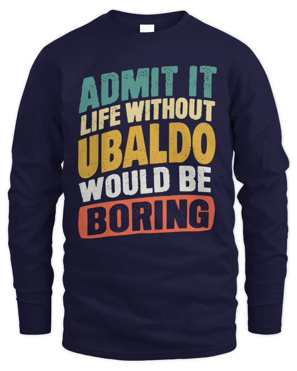 UBALDO TP88-K4-229
Personalized Funny Quote Apparel “Life Without NAME Would Be Boring” - Men's Long Sleeved T-Shirt - Navy