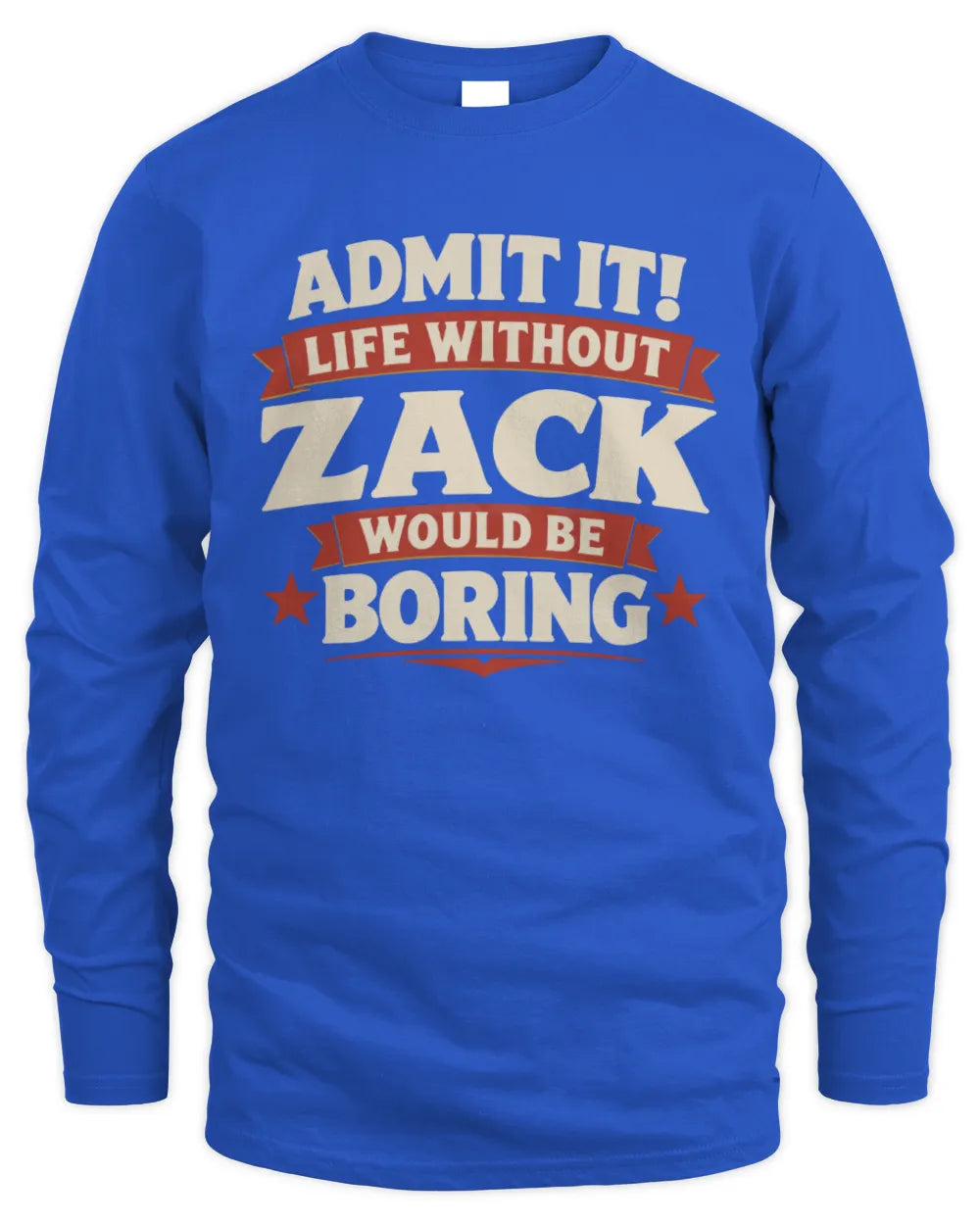 ZACK P4 KT003 Personalized Funny Quote Apparel “Life Without NAME Would Be Boring” - Men's Long Sleeved T-Shirt - Royal