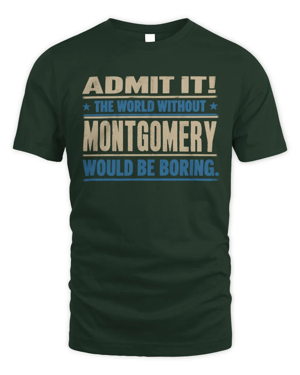 MONTGOMERY TP68-K2-968 – Personalized Funny Quote Apparel “The World Without NAME Would Be Boring” - Unisex Standard T-Shirt - Forest Green