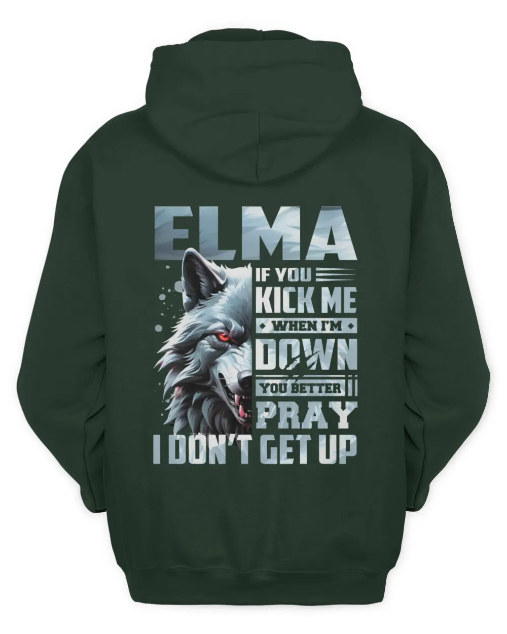 ELMA AP62-K4-666 - Personalized Fierce Wolf Quote Apparel “If You Kick Me When I’m Down, You Better Pray I Don’t Get Up” - Unisex Hoodie - Forest Green