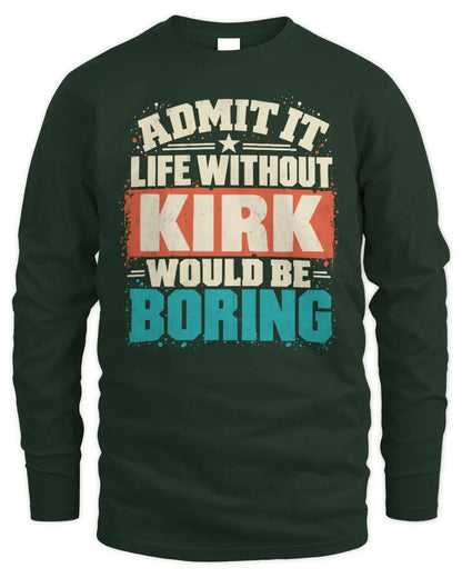 KIRK P02-TH11-226 Personalized Admit It Life Without [Name] Would Be Boring T-Shirt - Custom Name Funny Gift - Men's Long Sleeved T-Shirt - Forest Green